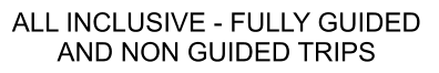 ALL INCLUSIVE - FULLY GUIDED AND NON GUIDED TRIPS