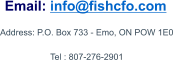 Address: P.O. Box 733 - Emo, ON POW 1E0  Tel : 807-276-2901  Email: info@fishcfo.com