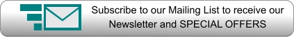 Subscribe to our Mailing List to receive our Newsletter and SPECIAL OFFERS