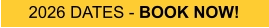 2026 DATES - BOOK NOW!